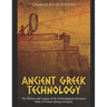 Ancient Greek Technology: The History and Legacy of the Technological Advances Made in Greece during Antiquity