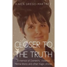 Closer to the Truth: A memoir of Domestic Violence, Mental illness and other tragic stories.
