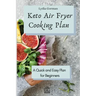 Keto Air Fryer Cooking Plan: A Quick and Easy Plan for Beginners
