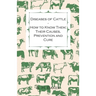 Diseases of Cattle - How to Know Them; Their Causes, Prevention and Cure - Containing Extracts from Livestock for the Farmer and Stock Owner
