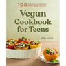 Vegan Cookbook for Teens: 100 Easy and Nutritious Plant-Based Recipes