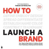 How to Launch a Brand - SPECIAL WORKBOOK EDITION (2nd Edition): Your Step-by-Step Guide to Crafting a Brand: From Positioning to Naming And Brand Iden