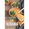 Flavors of Albania: Discover the Flavors of Albania With These Delicious Recipes!