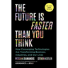 The Future Is Faster Than You Think: How Converging Technologies Are Transforming Business, Industries, and Our Lives