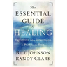 The Essential Guide to Healing: Equipping All Christians to Pray for the Sick