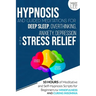 Hypnosis and Guided Meditations for Deep Sleep, Overthinking, Anxiety, Depression and Stress Relief: 10 Hours of Meditative and Self-Hypnosis Scripts