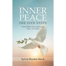 Inner Peace - The Five Steps: Deep Within Your Spirit is the Peace You Desire