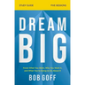 Dream Big Study Guide: Know What You Want, Why You Want It, and What You're Going to Do About It
