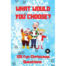 What Would You Choose? 120 Fun Christmas Questions: A Fun Family Activity Book for Boys and Girls Ages 6, 7, 8, 9, 10, 11, and 12 Years Old, Best Chri