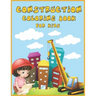 Construction Coloring Book for Kids: An Amazing Collection of Construction Coloring Pages with Various Machines such as Trucks, Diggers, Tractors and