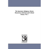 The Spectator. Religious, Moral, Humorous, Satirical, and Critical Essays. Vol. 1
