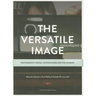 The Versatile Image: Photography, Digital Technologies and the Internet