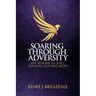 Soaring through Adversity: Life Lessons to Lead, Triumph, and Rise Above