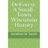 DeForest: A Small-Town Wisconsin History