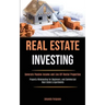 Real Estate Investing: Generate Passive Income and Live Off Rental Properties (Property Wholesaling for Beginners, and Commercial Real Estate