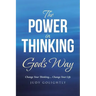 The Power in Thinking God's Way: Change Your Thinking.... Change Your Life
