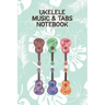 Ukelele Music & Tabs Notebook: Designed For Composition, Songwriting and Performance of Uke Players