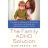 Family ADHD Solution: A Scientific Approach to Maximizing Your Child's Attention and Minimizing Parental Stress