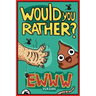 Would You Rather Ewww Version: Would You Rather Questions Ewww Gross Edition
