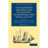 The Elements and Practice of Rigging, Seamanship, and Naval Tactics