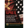 Spies: The U.S. and Russian Espionage Game from the Cold War to the 21st Century