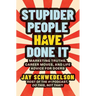 Stupider People Have Done It: Marketing Truths, Career Moves, and Life Advice for Doers