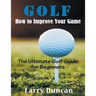 Golf: How to Improve Your Game (LARGE PRINT): The Ultimate Golf Guide for Beginners