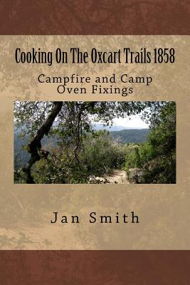 Cooking On The Oxcart Trails: Campfire and Camp Oven Fixings - Paperback by Books by splitShops