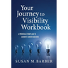 Your Journey To Visibility Workbook: A Proven Action Plan to Achieve Career Success