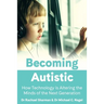 Becoming Autistic: How Technology is Altering the Minds of the Next Generation