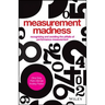 Measurement Madness: Recognizing and Avoiding the Pitfalls of Performance Measurement
