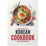 Korean Cookbook: Quick and Easy Authentic Korean Recipes with Vibrant Color Photos for Beginners. 30-Day Meal Plan