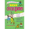 101 Circus Games for Children: Juggling Clowning Balancing Acts Acrobatics Animal Numbers