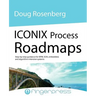 Iconix Process Roadmaps: Step-By-Step Guidance for Soa, Embedded, and Algorithm-Intensive Systems