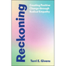 Reckoning: Creating Positive Change Through Radical Empathy
