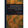 Sermons: Selected From the Papers of the Late Rev. Clement Bailhache