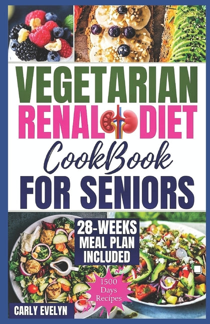 Vegetarian Renal Diet Cookbook for Seniors: 1500 Days of Tasty, Easy & Nutritious Plant-Based Recipes Low in Potassium, Sodium & Phosphorus to Manage - Paperback by Books by splitShops