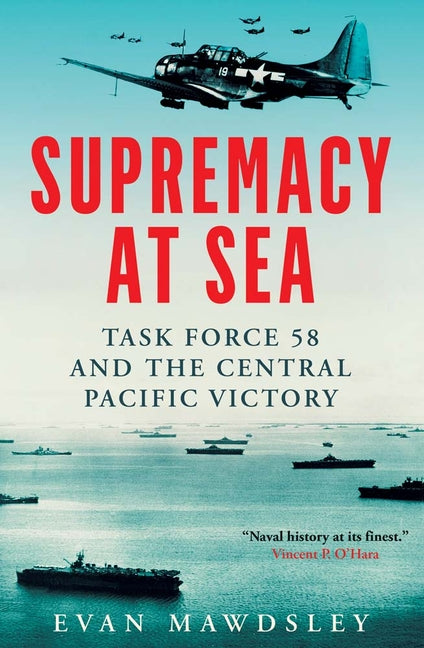 Supremacy at Sea: Task Force 58 and the Central Pacific Victory - Hardcover by Books by splitShops