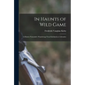 In Haunts of Wild Game: A Hunter-Naturalist's Wanderings From Kahlamba to Libombo