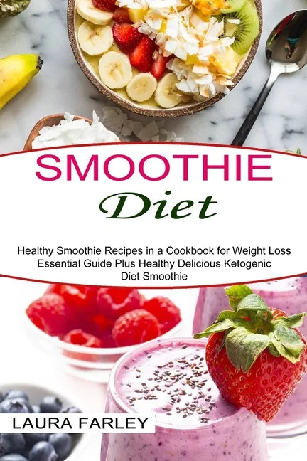 Smoothie Diet: Healthy Smoothie Recipes in a Cookbook for Weight Loss (Essential Guide Plus Healthy Delicious Ketogenic Diet Smoothie - Paperback by Books by splitShops