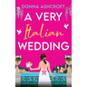 A Very Italian Wedding: A completely irresistible and page-turning summer romance set in Italy