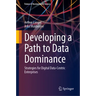Developing a Path to Data Dominance: Strategies for Digital Data-Centric Enterprises