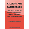 Killers Are Fatherless: The Real Cause Of School Shootings, Serial Killings, And Gang Murders