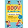 The Body Boundaries Parenting Guide: Eight Essential Body Safety Conversations to Have with Your Kids