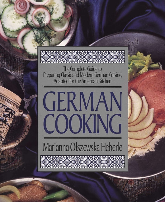 German Cooking: The Complete Guide to Preparing Classic and Modern German Cuisine, Adapted for the American Kitchen: A Cookbook - Paperback by Books by splitShops