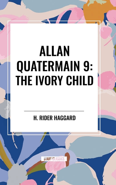 Allan Quatermain #9: The Ivory Child - Hardcover by Books by splitShops