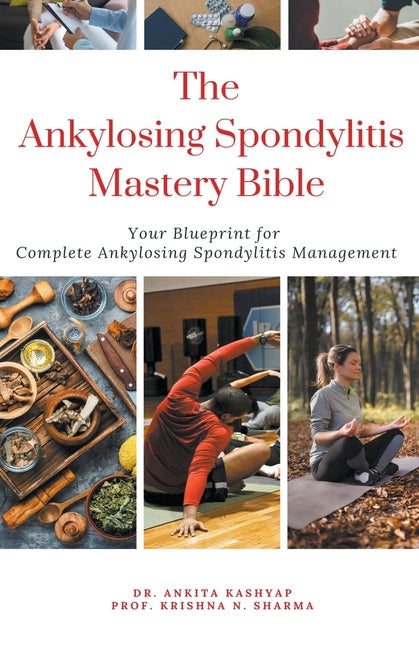 The Ankylosing Spondylitis Mastery Bible: Your Blueprint For Complete Ankylosing Spondylitis Management - Paperback by Books by splitShops