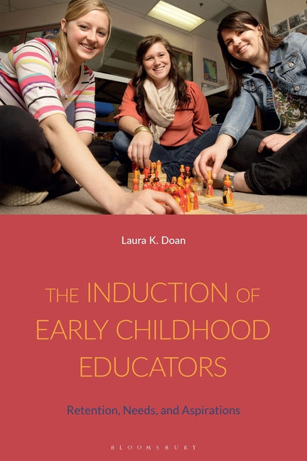 The Induction of Early Childhood Educators: Retention, Needs, and Aspirations - Hardcover by Books by splitShops