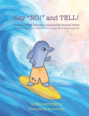 Say "NO!" and TELL!: Daxton's Health Education Approach to Personal Safety for Kids Learning at Home, School and Youth Organizations - Paperback by Books by splitShops