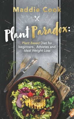 Plant Paradox: Plant Based Diet For Beginners, Athletes And Ideal Weight Loss - Paperback by Books by splitShops